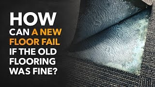 How Can a New Floor Fail If the Old Flooring Was Fine?