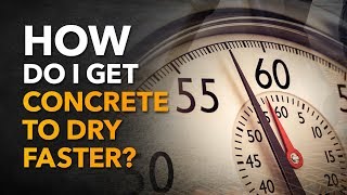 How Do I Get Concrete to Dry Faster?