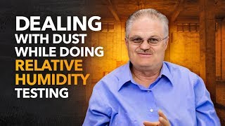 Dealing with Dust While Doing Relative Humidity Testing